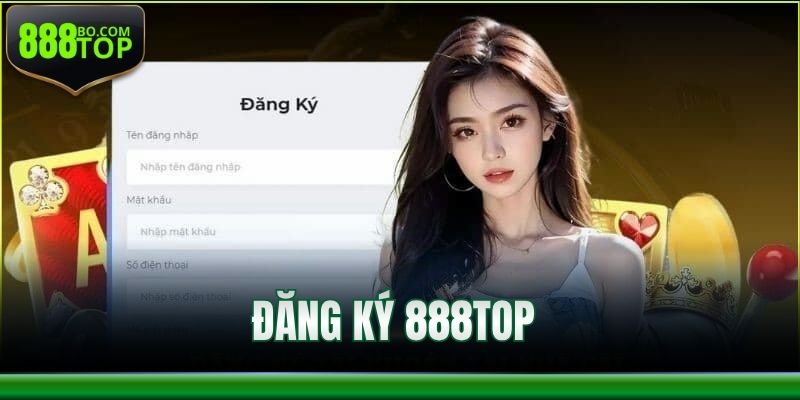 Đăng Ký 888Top – Hướng Dẫn Nhanh Chóng Cho Tân Thủ