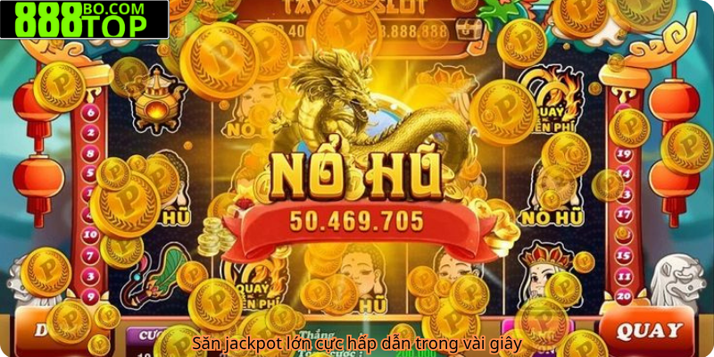 Săn jackpot lớn cực hấp dẫn trong vài giây
