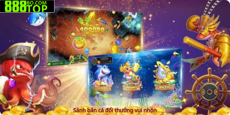 Sảnh bắn cá đổi thưởng vui nhộn