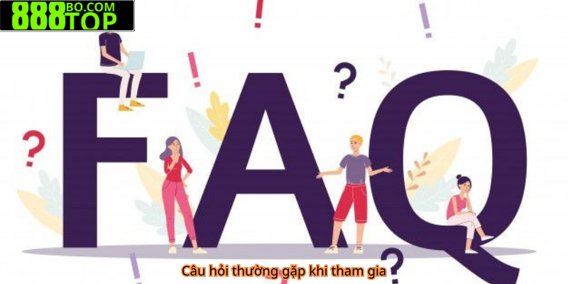 Câu hỏi thường gặp khi tham gia