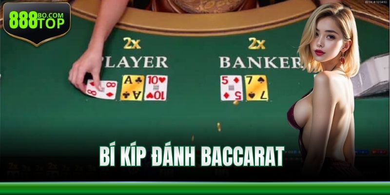 4 Bí Kíp Đánh Baccarat Từ Cao Thủ Tại Nhà Cái 888Top