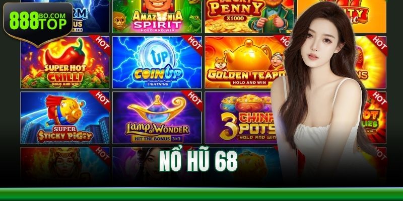 Nổ Hũ 68 Tại 888Top – Trải Nghiệm Quay Hũ Và Săn Hũ Lớn